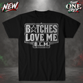 Bitches Love Me Tshirt